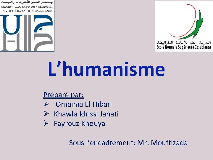 L’humanisme Préparé par: Ø Omaima El Hibari Ø Khawla Idrissi Janati Ø Fayrouz Khouya