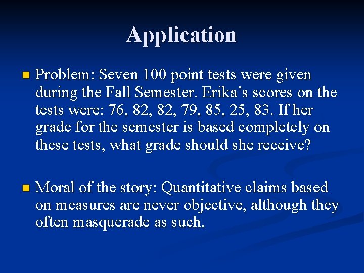 Application n Problem: Seven 100 point tests were given during the Fall Semester. Erika’s Application n Problem: Seven 100 point tests were given during the Fall Semester. Erika’s