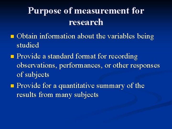 Purpose of measurement for research Obtain information about the variables being studied n Provide Purpose of measurement for research Obtain information about the variables being studied n Provide