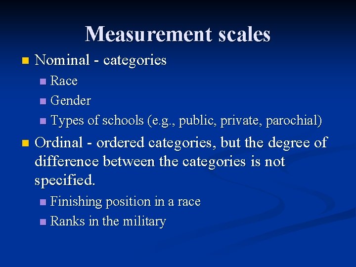 Measurement scales n Nominal - categories Race n Gender n Types of schools (e. Measurement scales n Nominal - categories Race n Gender n Types of schools (e.