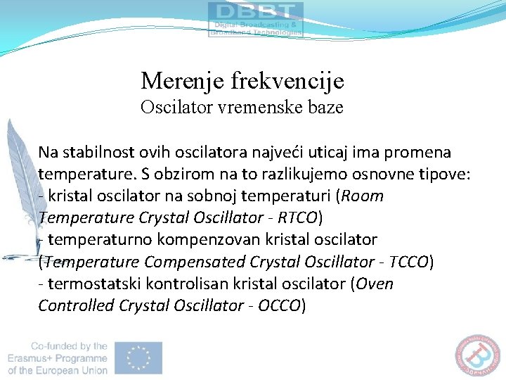 Merenje frekvencije Oscilator vremenske baze Na stabilnost ovih oscilatora najveći uticaj ima promena temperature.