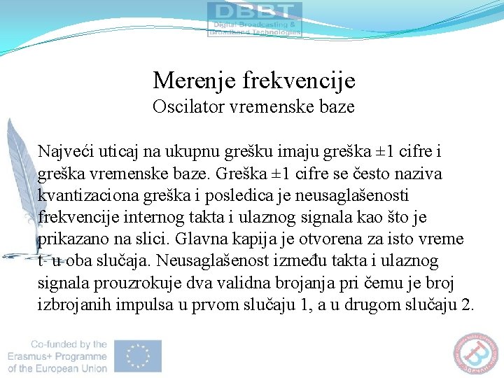 Merenje frekvencije Oscilator vremenske baze Najveći uticaj na ukupnu grešku imaju greška ± 1