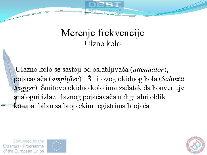 Merenje frekvencije Ulzno kolo Ulazno kolo se sastoji od oslabljivača (attenuator), pojačavača (amplifier) i