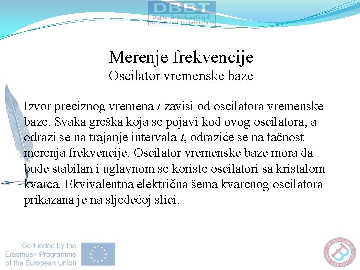 Merenje frekvencije Oscilator vremenske baze Izvor preciznog vremena t zavisi od oscilatora vremenske baze.
