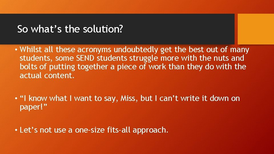 So what’s the solution? • Whilst all these acronyms undoubtedly get the best out