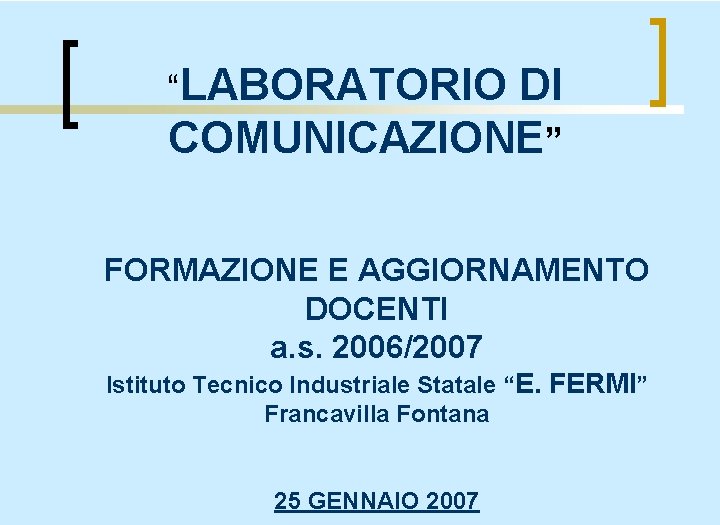 “LABORATORIO DI COMUNICAZIONE” FORMAZIONE E AGGIORNAMENTO DOCENTI a. s. 2006/2007 Istituto Tecnico Industriale Statale