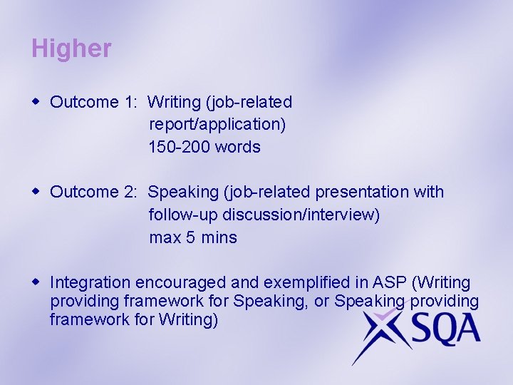 Higher w Outcome 1: Writing (job-related report/application) 150 -200 words w Outcome 2: Speaking