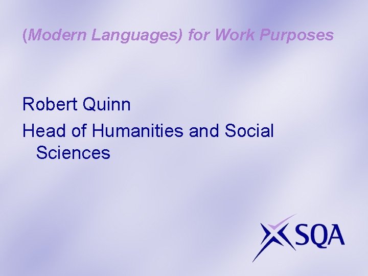 (Modern Languages) for Work Purposes Robert Quinn Head of Humanities and Social Sciences 