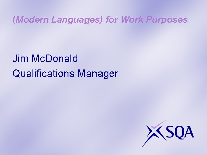 (Modern Languages) for Work Purposes Jim Mc. Donald Qualifications Manager 