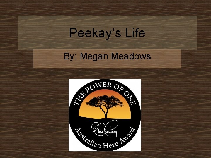 Peekay’s Life By: Megan Meadows 