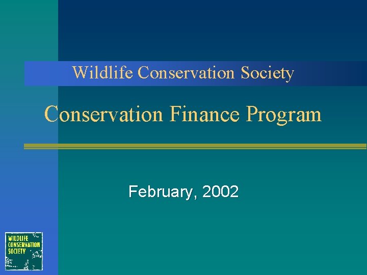 Wildlife Conservation Society Conservation Finance Program February, 2002 