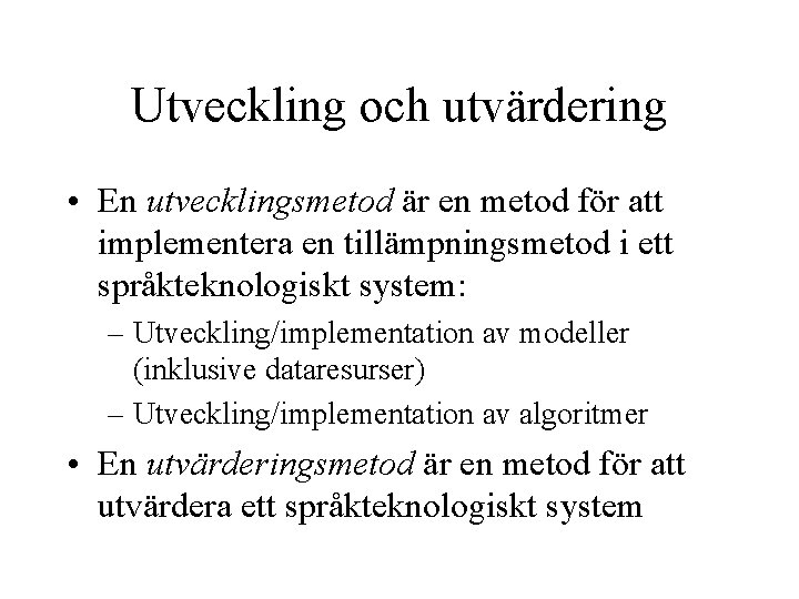 Utveckling och utvärdering • En utvecklingsmetod är en metod för att implementera en tillämpningsmetod