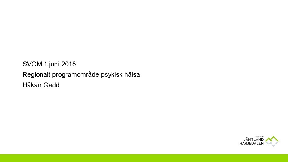 SVOM 1 juni 2018 Regionalt programområde psykisk hälsa Håkan Gadd 