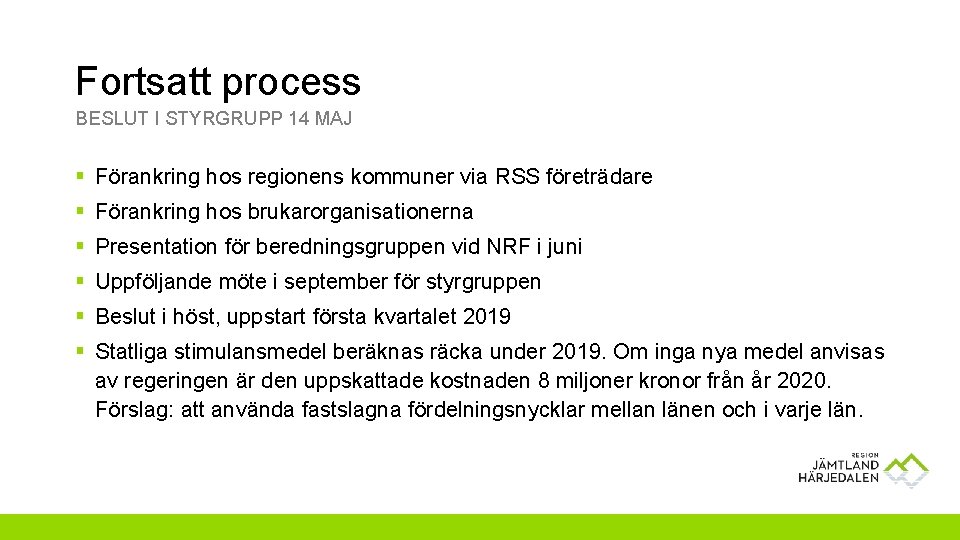 Fortsatt process BESLUT I STYRGRUPP 14 MAJ § Förankring hos regionens kommuner via RSS