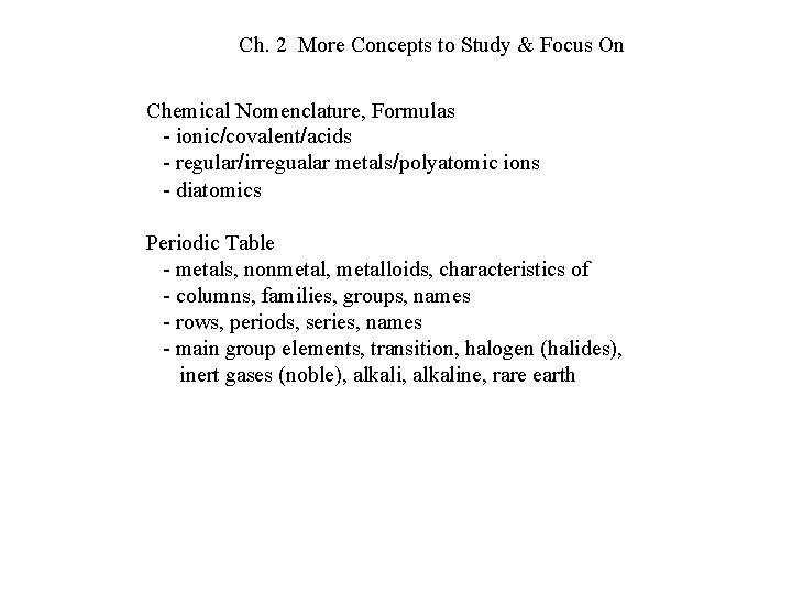 Ch. 2 More Concepts to Study & Focus On Chemical Nomenclature, Formulas - ionic/covalent/acids