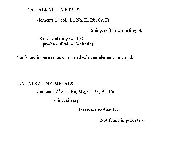 1 A : ALKALI METALS elements 1 st col. : Li, Na, K, Rb,