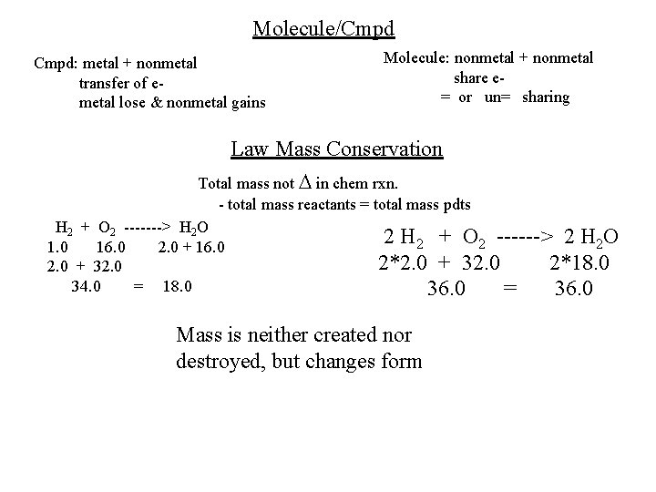 Molecule/Cmpd: metal + nonmetal transfer of emetal lose & nonmetal gains Molecule: nonmetal +