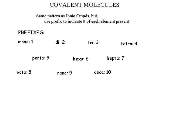 COVALENT MOLECULES Same pattern as Ionic Cmpds, but, use prefix to indicate # of