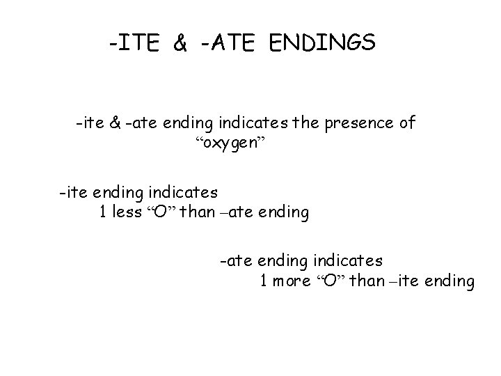 -ITE & -ATE ENDINGS -ite & -ate ending indicates the presence of “oxygen” -ite