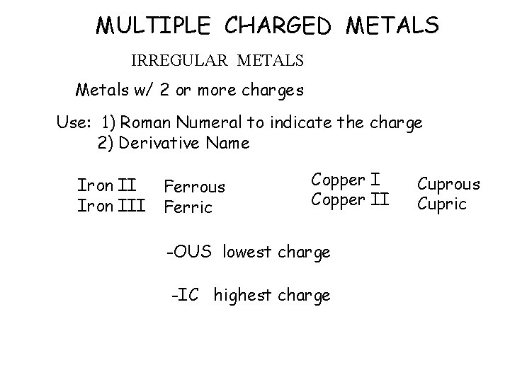 MULTIPLE CHARGED METALS IRREGULAR METALS Metals w/ 2 or more charges Use: 1) Roman