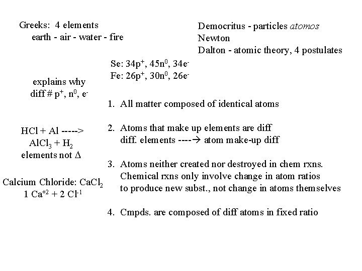 Greeks: 4 elements earth - air - water - fire explains why diff #