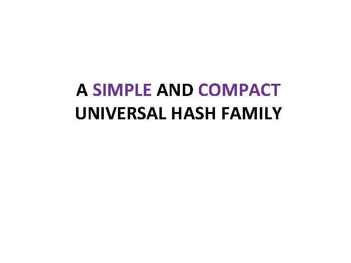 A SIMPLE AND COMPACT UNIVERSAL HASH FAMILY 