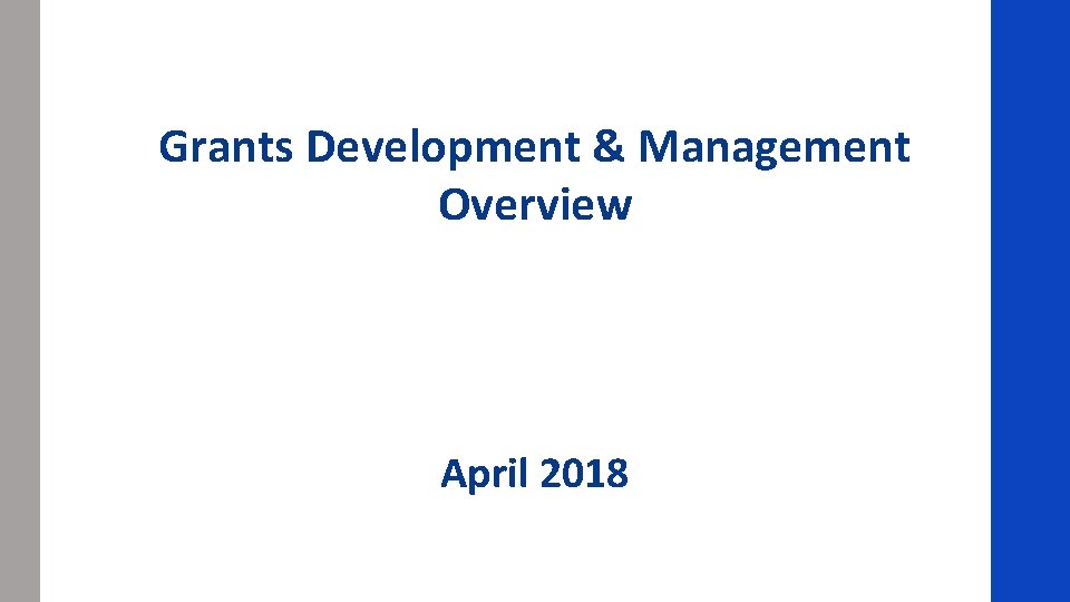 Grants Development & Management Overview April 2018 