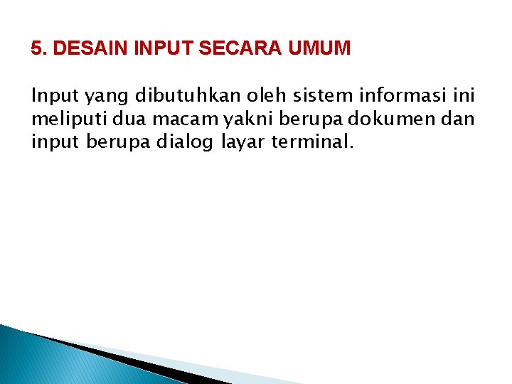 5. DESAIN INPUT SECARA UMUM Input yang dibutuhkan oleh sistem informasi ini meliputi dua