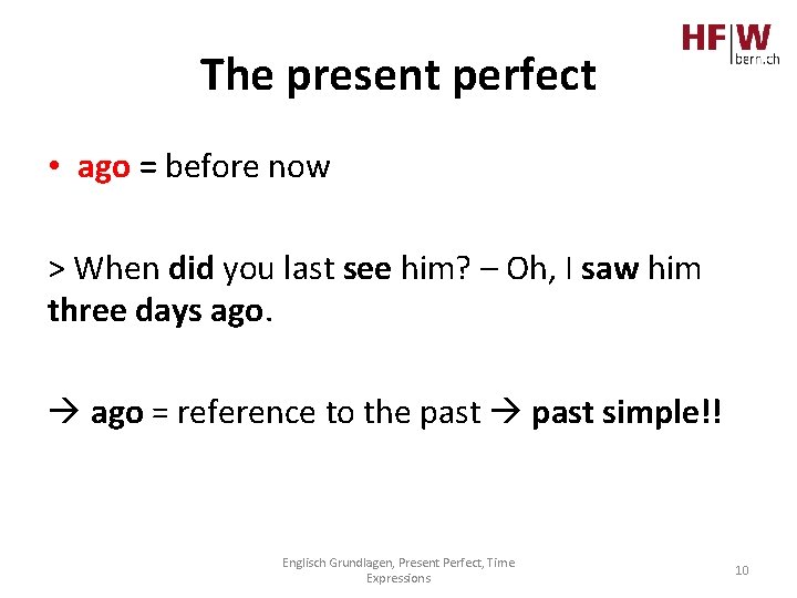The present perfect • ago = before now > When did you last see