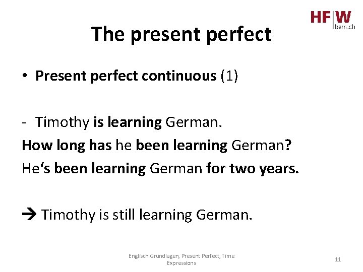 The present perfect • Present perfect continuous (1) - Timothy is learning German. How