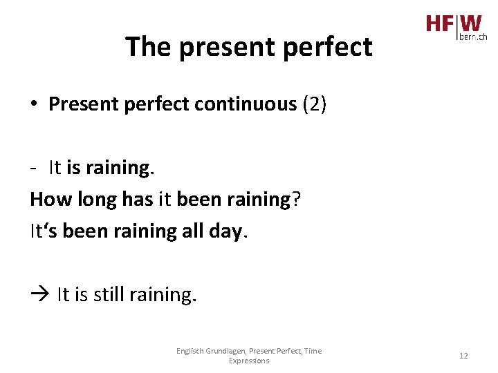 The present perfect • Present perfect continuous (2) - It is raining. How long