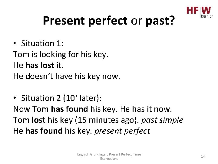Present perfect or past? • Situation 1: Tom is looking for his key. He
