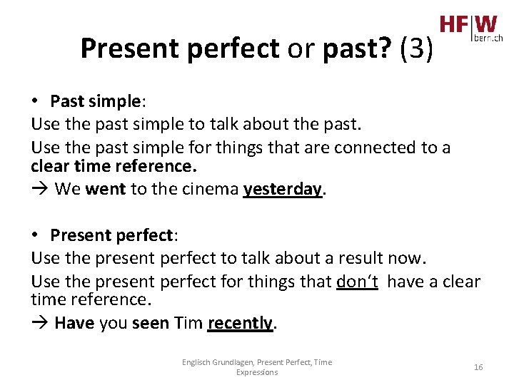 Present perfect or past? (3) • Past simple: Use the past simple to talk