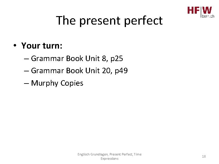The present perfect • Your turn: – Grammar Book Unit 8, p 25 –
