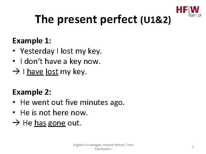 The present perfect (U 1&2) Example 1: • Yesterday I lost my key. •