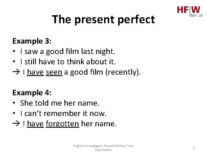 The present perfect Example 3: • I saw a good film last night. •