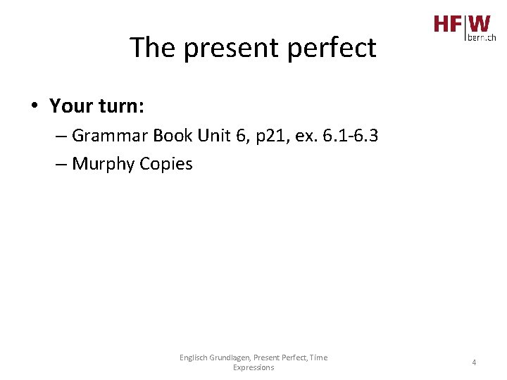 The present perfect • Your turn: – Grammar Book Unit 6, p 21, ex.