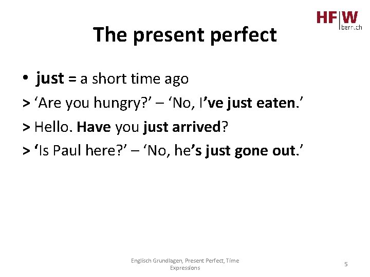 The present perfect • just = a short time ago > ‘Are you hungry?