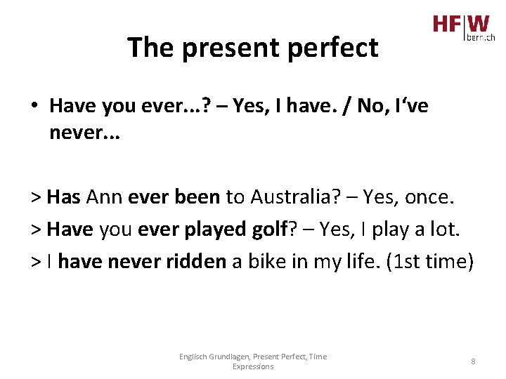 The present perfect • Have you ever. . . ? – Yes, I have.