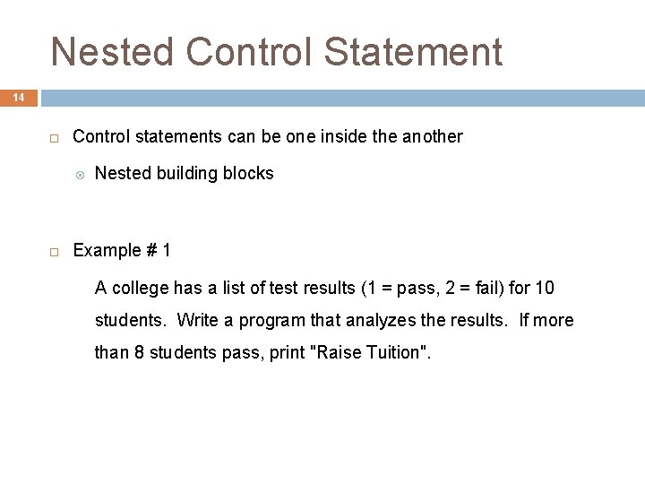 Nested Control Statement 14 Control statements can be one inside the another Nested building