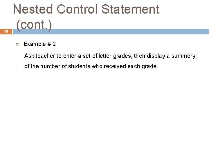 18 Nested Control Statement (cont. ) Example # 2 Ask teacher to enter a