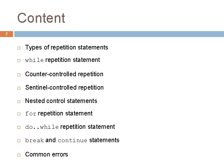 Content 2 Types of repetition statements while repetition statement Counter-controlled repetition Sentinel-controlled repetition Nested