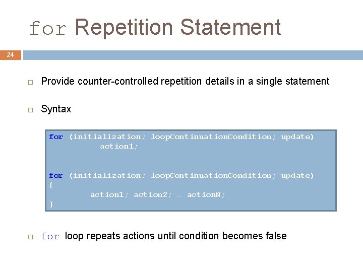 for Repetition Statement 24 Provide counter-controlled repetition details in a single statement Syntax for