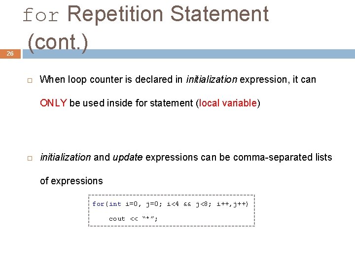 26 for Repetition Statement (cont. ) When loop counter is declared in initialization expression,