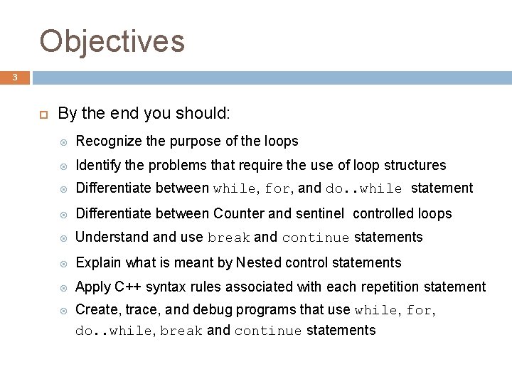 Objectives 3 By the end you should: Recognize the purpose of the loops Identify