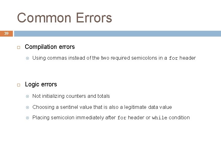 Common Errors 39 Compilation errors Using commas instead of the two required semicolons in