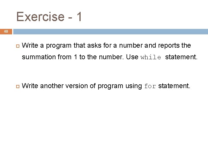 Exercise - 1 40 Write a program that asks for a number and reports