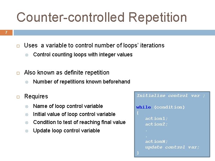 Counter-controlled Repetition 7 Uses a variable to control number of loops’ iterations Also known