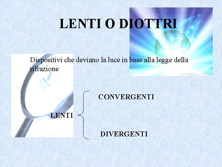 LENTI O DIOTTRI Dispositivi che deviano la luce in base alla legge della rifrazione