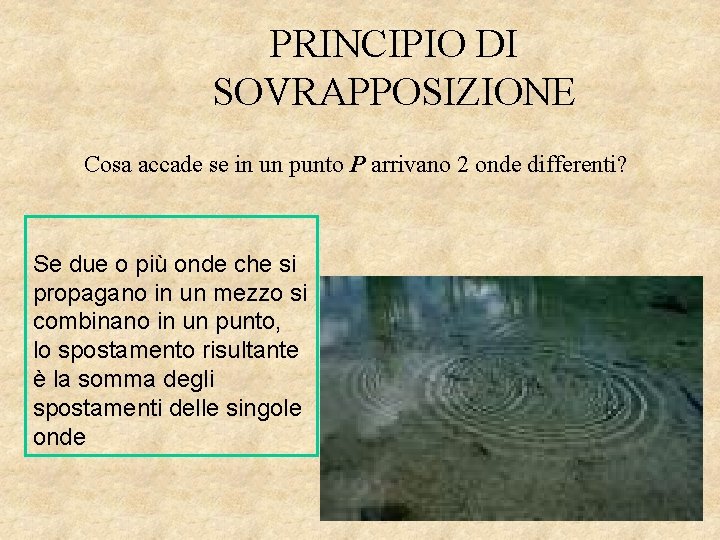 PRINCIPIO DI SOVRAPPOSIZIONE Cosa accade se in un punto P arrivano 2 onde differenti?